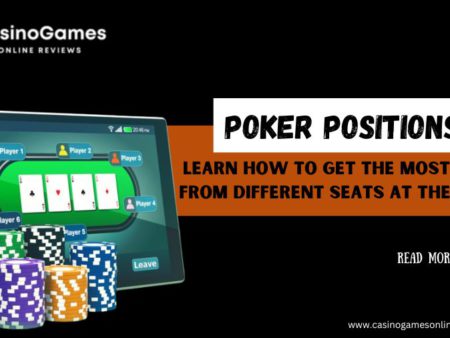 Poker Positions: Learn How to Get the Most Value from Different Seats at the Table!