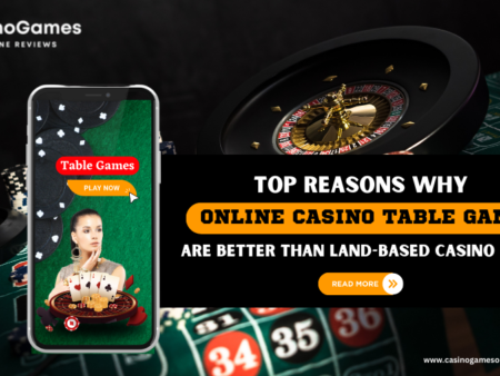 Top Reasons why Online Casino Table Games are Better than Land-Based Casino Tables